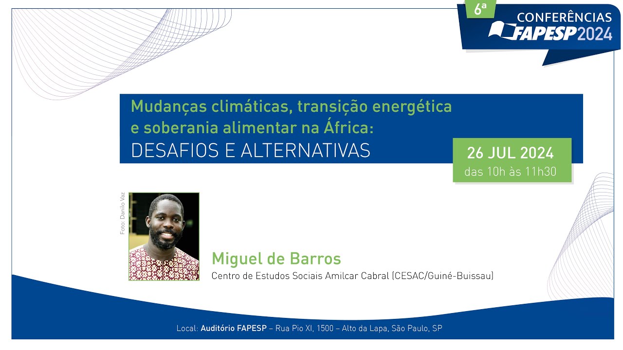 6 Conferência FAPESP 2024 - Mudanças Climáticas, Transição Energética e Soberania Alimentar na África - Miguel de Barros